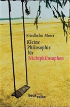 Friedhelm Moser - Kleine Philosophie für Nichtphilosophen