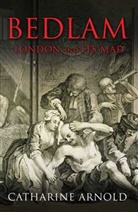Catharine Arnold, Arnold Catharine - Bedlam