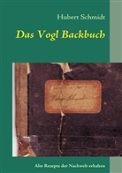Hubert Schmidt - Das Vogl Backbuch