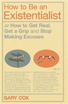 Gary Cox - How to Be an Existentialist