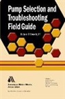 American Water Works Association, Richard Beverly, Richard P. Beverly, Richard "Phil" Beverly, Andrew E./ Bosseman Romer - Pump Selection and Troubleshooting Field Guide