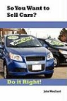 John Woullard - So You Want to Sell Cars? Do It Right!