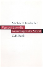 Michael Hauskeller - Versuch über die Grundlagen der Moral