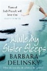 Barbara Delinsky - While My Sister Sleeps