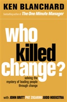 Blanchar, Ke Blanchard, Ken Blanchard, Kenneth Blanchard, Kenneth H. Blanchard, Brit... - Who Killed Change?