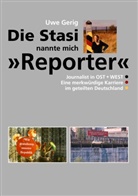 Uwe Gerig - Die Stasi nannte mich "Reporter"