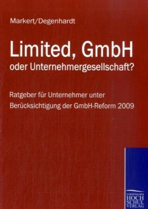 Klaus Degenhardt, Johanne Markert, Johannes Markert - Limited, GmbH oder Unternehmergesellschaft? - Ratgeber für Unternehmer unter Berücksichtigung der GmbH-Reform 2009
