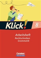 Mario Böhme, Marion Böhme, Martin Kolbe-Schwettmann, Martina Kolbe-Schwettmann, Ma König, Martina König... - Klick! Deutsch, Ausgabe Östliche Bundesländer und Berlin: 8. Schuljahr, Arbeitsheft: Rechtschreiben, Grammatik
