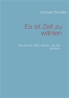 Norbert Schäfer - Es ist Zeit zu wählen