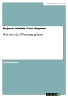 Benjami Höschele, Benjamin Höschele, Peter Wegmann - Wie weit darf Werbung gehen?