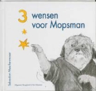 S. Meschenmoser, Sebastian Meschenmoser - Drie wensen voor Mopsman