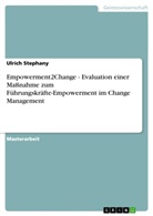 Ulrich Stephany - Empowerment2Change - Evaluation einer Maßnahme zum  Führungskräfte-Empowerment im  Change Management