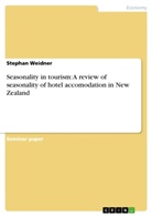 Stephan Weidner - Seasonality in tourism: A review of seasonality of hotel accomodation in New Zealand