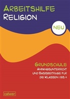 Brigite Zeeh-Silva, Hartmu Rupp, Hartmut Rupp, Christoph Th Scheilke, Christoph Th. Scheilke, Th Scheilke... - Arbeitshilfe Religion Grundschule, Neu: Arbeitshilfe Religion Grundschule Anfangsunterricht und Basis-Beiträge für die Klassen 1-4