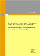 Yvonne Rubin - Die ambulante pflegerische Versorgung in der Bundesrepublik Deutschland