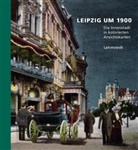 Heinz P Brogiato, Heinz P. Brogiato, Heinz Peter Brogiato - Leipzig um 1900 - 1: Leipzig um 1900