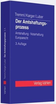 Michael Karger, Michael Luber, Bernd Tremml - Der Amtshaftungsprozess Amtshaftung, Notarhaftung, Europarecht