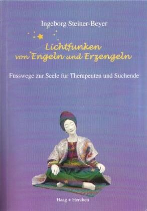 Ingeborg Steiner-Beyer - Lichtfunken von Engeln und Erzengeln Fusswege zur Seele für Therapeuten und Suchende