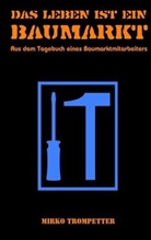 Mirko Trompetter - Das Leben ist ein Baumarkt