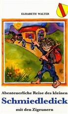 Elisabeth Walter, Susanne Seidel-Buri, Matt-Willmat, Hubert Matt-Willmatt - Abenteuerliche Reise des kleinen Schmiedledick mit den Zigeunern