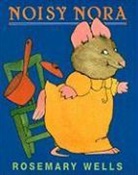 Rosemary Wells, Rosemary Wells - Noisy Nora