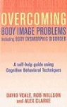 Alex Clarke, David Veale, David/ Willson Veale, Rob Willson, Robert Willson - Overcoming Body Image Problems Including Body Dysmorphic Disorder