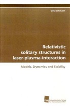 Götz Lehmann - Relativistic solitary structures in laser-plasma-interaction