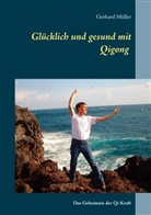 Gerhard Müller - Glücklich und gesund mit Qi Gong