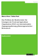 Marc Alves, Marco Alves, Tobia Pont, Tobias Pont - Bestrebungen der Food and Agriculture Organisation (FAO) hinsichtlich internationaler Zugangsregulierung pflanzengenetischer Ressourcen als Antwort auf Problematiken im Kontext von Biodiversität