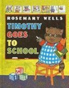 Rosemary Wells - Timothy Goes to School