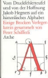 Peter Schifferli - Vom Druckfehlerteufel und von der Hoffnung Jakob Hegners auf ein himmlisches Alphabet
