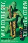 Fred Ho, Fred Wei-Han Ho, Fred/ Mullen Ho, HO FRED, Bill V. Mullen, Diane C. Fujino - Wicked Theory, Naked Practice