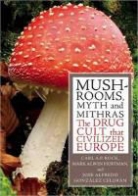 Jose Alfredo Gonzalez Celdran, Mark A. Hoffman, Mark Alwin Hoffman, Carl Ruck, Carl A. P. Ruck, Carl A.P. Ruck... - Mushrooms, Myths and Mithras