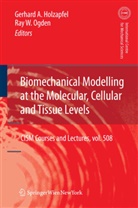 Gerhar A Holzapfel, Gerhard A Holzapfel, Gerhard A. Holzapfel, Ray W. Ogden, W Ogden, W Ogden - Biomechanical Modelling at the Molecular, Cellular and Tissue Levels
