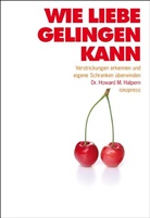 Howard M Halpern, Howard M. Halpern, B. Benjamin - Wie Liebe gelingen kann