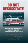 John Geyman - Do Not Resuscitate: Why the Health Insurance Industry Is Dying, and How We Must Replace It