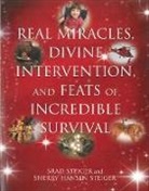 Brad Steiger, Brad/ Steiger Steiger, Sherry Steiger, Sherry Hansen Steiger - Real Miracles, Divine Intervention, and Feats of Incredible Survival