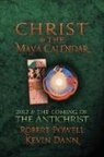 Kevin Dann, Robert Powell, Robert Dann Powell - Christ and the Maya Calendar