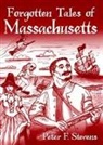 Peter F Stevens, Peter F. Stevens - Forgotten Tales of Massachusetts