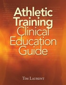 Tim Laurent - Athletic Training Clinical Education Guide