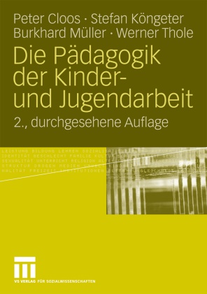 Peter Cloos, Peter (Prof. Dr. Cloos, Peter (Prof. Dr.) Cloos, Stefan Köngeter, Stefan (Dr. Köngeter, … - Die Pädagogik der Kinder- und Jugendarbeit