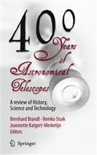 Bernhard Brandl, Bernhard R. Brandl, J K Katgert-Merkelijn, J. K. Katgert-Merkelijn, Jeannette Katgert-Merkelijn, Remk Stuik... - 400 Years of Astronomical Telescopes