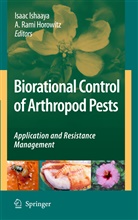 A. R. Horowitz, A. Rami Horowitz, Isaa Ishaaya, Isaac Ishaaya, Rami Horowitz, Rami Horowitz - Biorational Control of Arthropod Pests