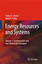 Tushar Ghosh, Tushar K Ghosh, Tushar K. Ghosh, Mark A Prelas, Mark A. Prelas - Energy Resources and Systems. Vol.1