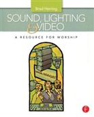 Brad Herring, Herring Brad - Sound, Lighting and Video: A Resource for Worship