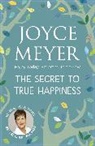 Joyce Meyer, Meyer Joyce - The Secret to True Happiness