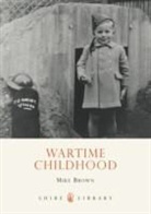 Mike Brown - Wartime Childhood