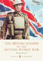 Peter Doyle - The British Soldier of the Second World War