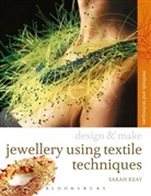 Sarah Keay - Design & Make Jewellery using Textile Techniques