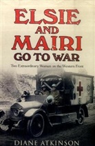 Diane Atkinson - Elsie and Mairi Go to War